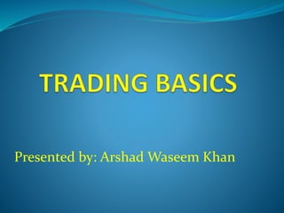 Presented by: Arshad Waseem Khan
 