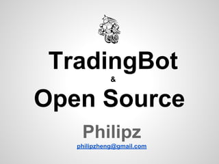 TradingBot
&
Open Source
Philipz
philipzheng@gmail.com
 