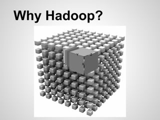 Why Hadoop?
X
Y Z
 