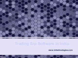 Trading Erp Software in India.
www.initechnologies.com
 