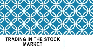 TRADING IN THE STOCK
MARKET
 