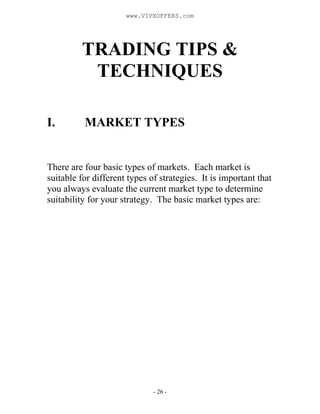 - 26 -
TRADING TIPS &
TECHNIQUES
I. MARKET TYPES
There are four basic types of markets. Each market is
suitable for differ...