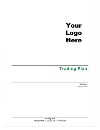 Trading Plan


                                        Version
                                       Published




             Trading Plan
Last printed 7/7/2010 12:51:00 a7/p7
 