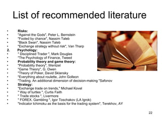 List of recommended literature  <ul><li>Risks:   </li></ul><ul><li>&quot;Against the Gods&quot;, Peter L. Bernstein </li><...