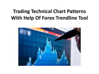 Trading Technical Chart Patterns
With Help Of Forex Trendline Tool
 