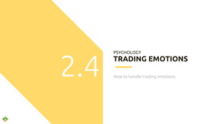 TRADING EMOTIONS
How to handle trading emotions
PSYCHOLOGY
2.4
 