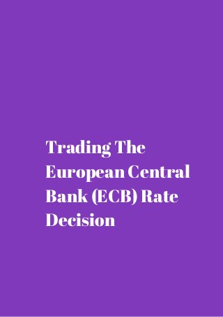 Trading The 
European Central 
Bank (ECB) Rate 
Decision 
 