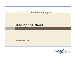 Investment Insights
Investment Insights

Trading the News

StockStream LLP

 