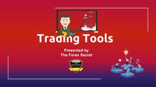 Trading Tools
Presented by
The Forex Secret
 