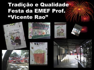 Tradição e Qualidade Festa da EMEF Prof. “Vicente Rao” 