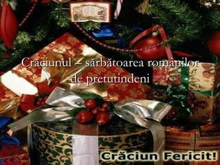 Crăciunul – sărbătoarea românilor
         de pretutindeni
 