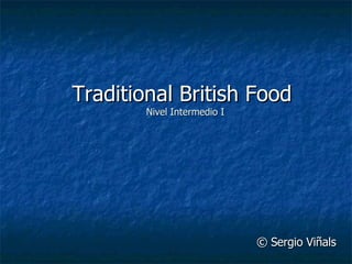 Traditional British Food   Nivel Intermedio I © Sergio Viñals 
