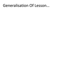 Generalisation Of Lesson…
 