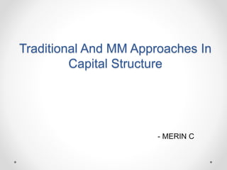 Traditional And MM Approaches In
Capital Structure
- MERIN C
 