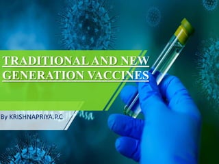 TRADITIONAL AND NEW
GENERATION VACCINES
By KRISHNAPRIYA.P.C
 