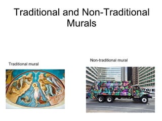 Traditional and non traditional murals