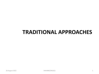 TRADITIONAL APPROACHES
26 August 2022 SHAIWBCON2022 1
 