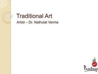 Traditional Art
Artist – Dr. Nathulal Verma
 