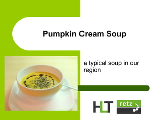 Pumpkin Cream Soup a typical soup in our region 