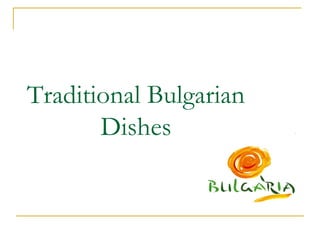 Traditional Bulgarian
Dishes
 