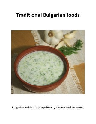 Traditional Bulgarian foods
Bulgarian cuisine is exceptionally diverse and delicious.
 