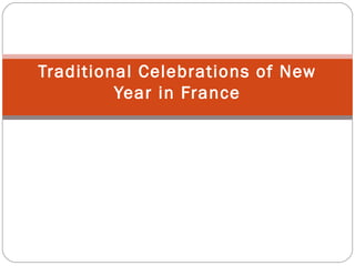 Traditional Celebrations of New
         Year in France
 