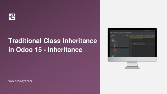 Traditional Class Inheritance
in Odoo 15 - Inheritance
www.cybrosys.com
 
