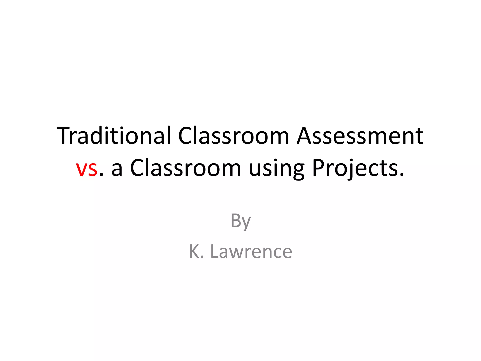 Traditional classroom assessment vs Project Based | PPTX