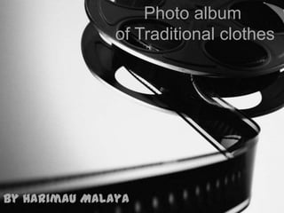 Photo album of Traditional clothes  by Harimau Malaya 