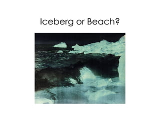 Iceberg or Beach?
 