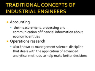 Accounting
 the measurement, processing and
communication of financial information about
economic entities
 Operations research
 also known as management science: discipline
that deals with the application of advanced
analytical methods to help make better decisions
 