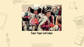9
Cape: Yogar and Lokpa
 