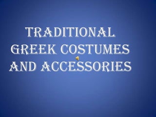 TRADITIONAL GREEK COSTUMES AND ACCESSORIES 