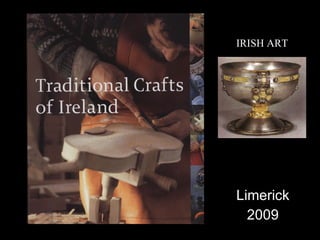 IRISH ART




Limerick
  2009
 