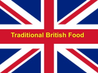 British Traditional Food



Traditional British Food
 