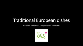 Traditional European dishes
Children's mission: Europe without borders
 