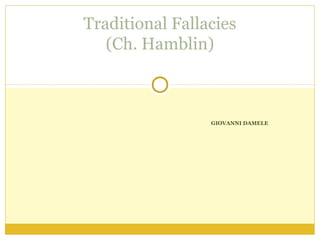 GIOVANNI DAMELE
Traditional Fallacies
(Ch. Hamblin)
 