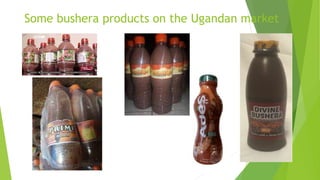 Some bushera products on the Ugandan market
 