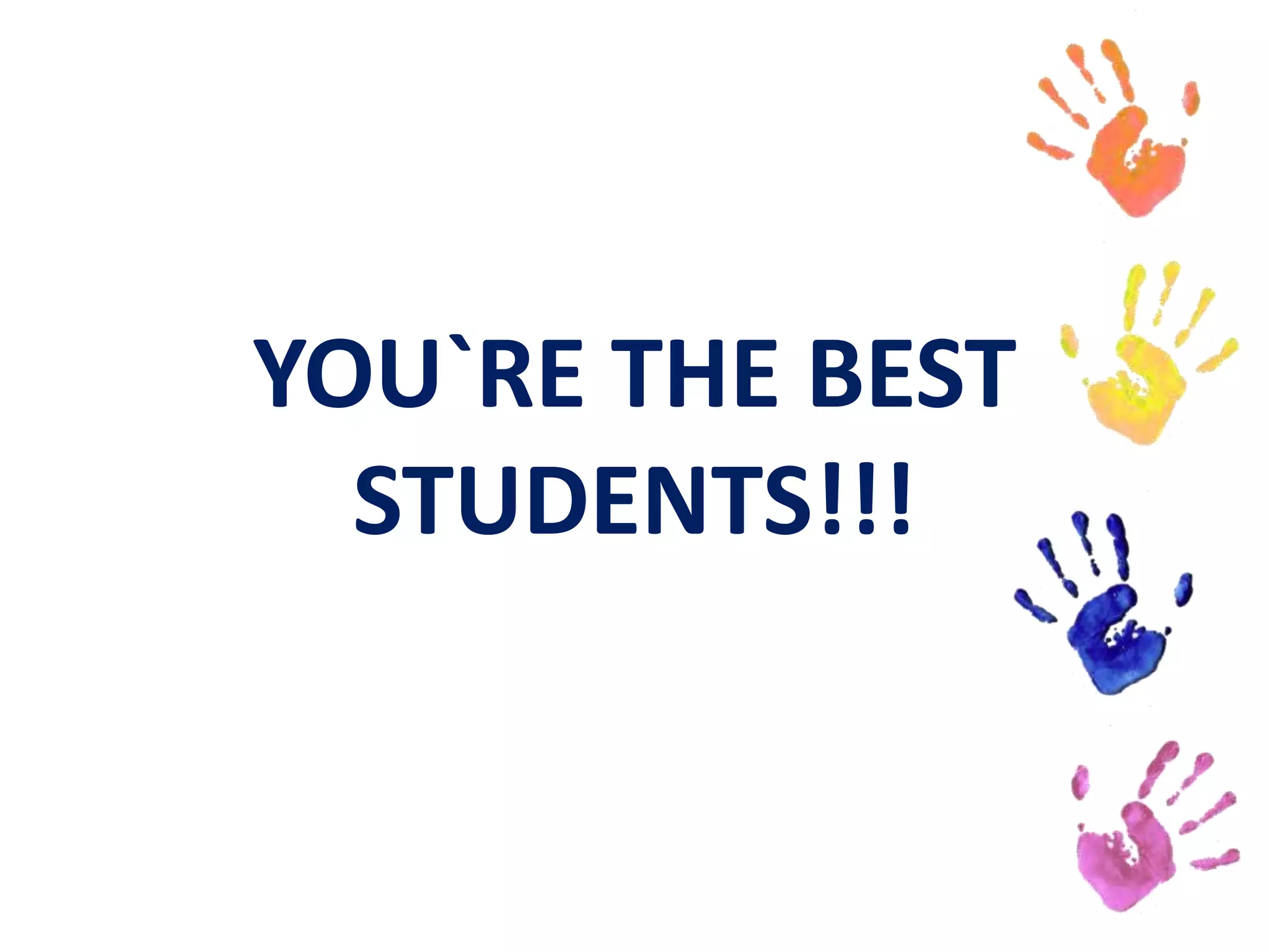 YOU`RE THE BEST
STUDENTS!!!