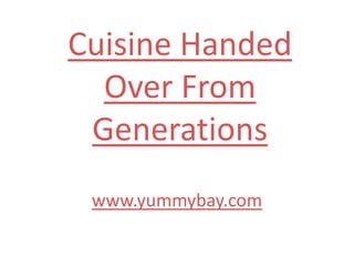 Cuisine Handed Over From Generations www.yummybay.com 
