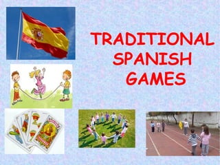 TRADITIONAL
SPANISH
GAMES
 