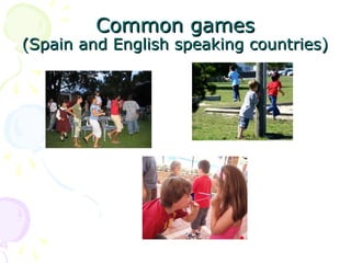 Common games
(Spain and English speaking countries)
 
