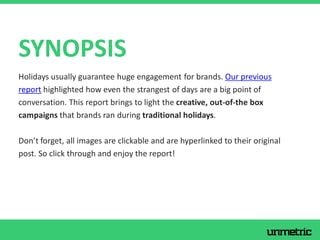 Holidays usually guarantee huge engagement for brands. Our previous
report highlighted how even the strangest of days are ...