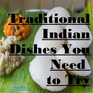 Traditional
Indian
Dishes You
Need
to Try
 