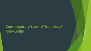 Contemporary Uses of Traditional
Knowledge
 