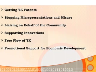 Getting TK Patents Stopping Misrepresentations and Misuse Liaising on Behalf of the Community   Supporting Innovations Free Flow of TK Promotional Support for Economic Development 