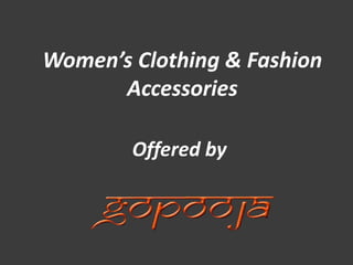 Women’s Clothing & Fashion 
Accessories 
Offered by 
 