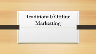 Traditional/Offline
Marketting
 