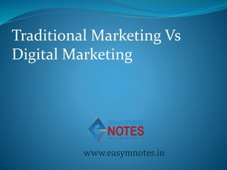 Traditional Marketing Vs
Digital Marketing
www.easymnotes.in
 
