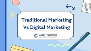 Traditional Marketing
Vs Digital Marketing
 